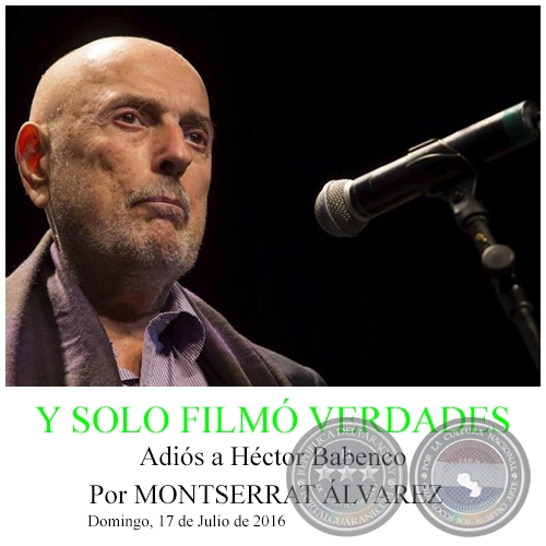 Y SOLO FILMÓ VERDADES - Adiós a Héctor Babenco - Por MONTSERRAT ÁLVAREZ - Domingo, 17 de Julio de 2016